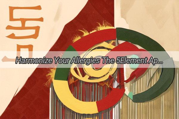 Harmonize Your Allergies The 5Element Approach to Natural Relief